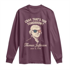 Thomas Jefferson July 3 1776 Long Sleeve Shirt Crap That's Due Tomorrow Funny History