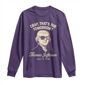 Thomas Jefferson July 3 1776 Long Sleeve Shirt Crap That's Due Tomorrow Funny History