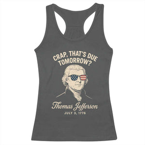 Thomas Jefferson July 3 1776 Racerback Tank Top Crap That's Due Tomorrow Funny History