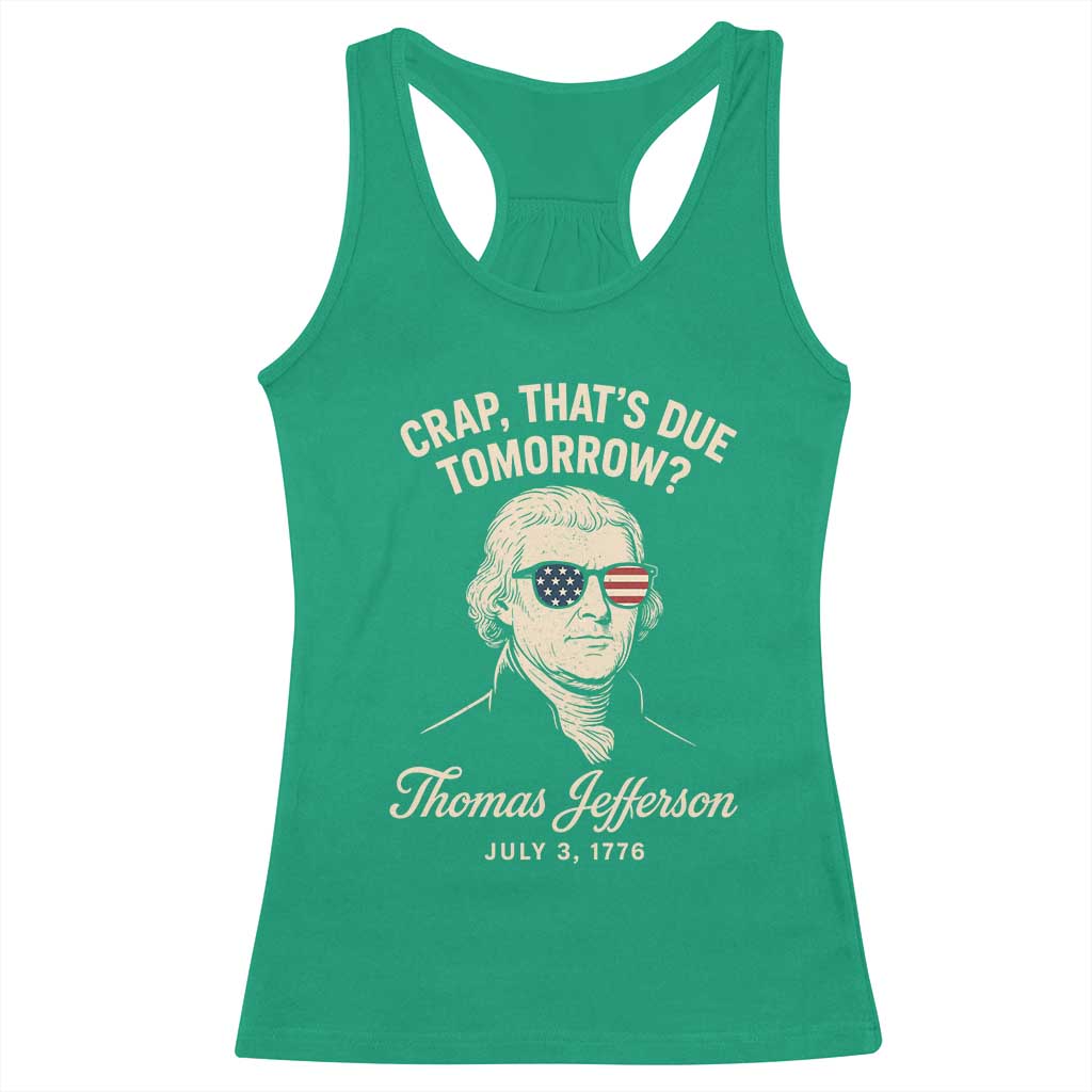 Thomas Jefferson July 3 1776 Racerback Tank Top Crap That's Due Tomorrow Funny History