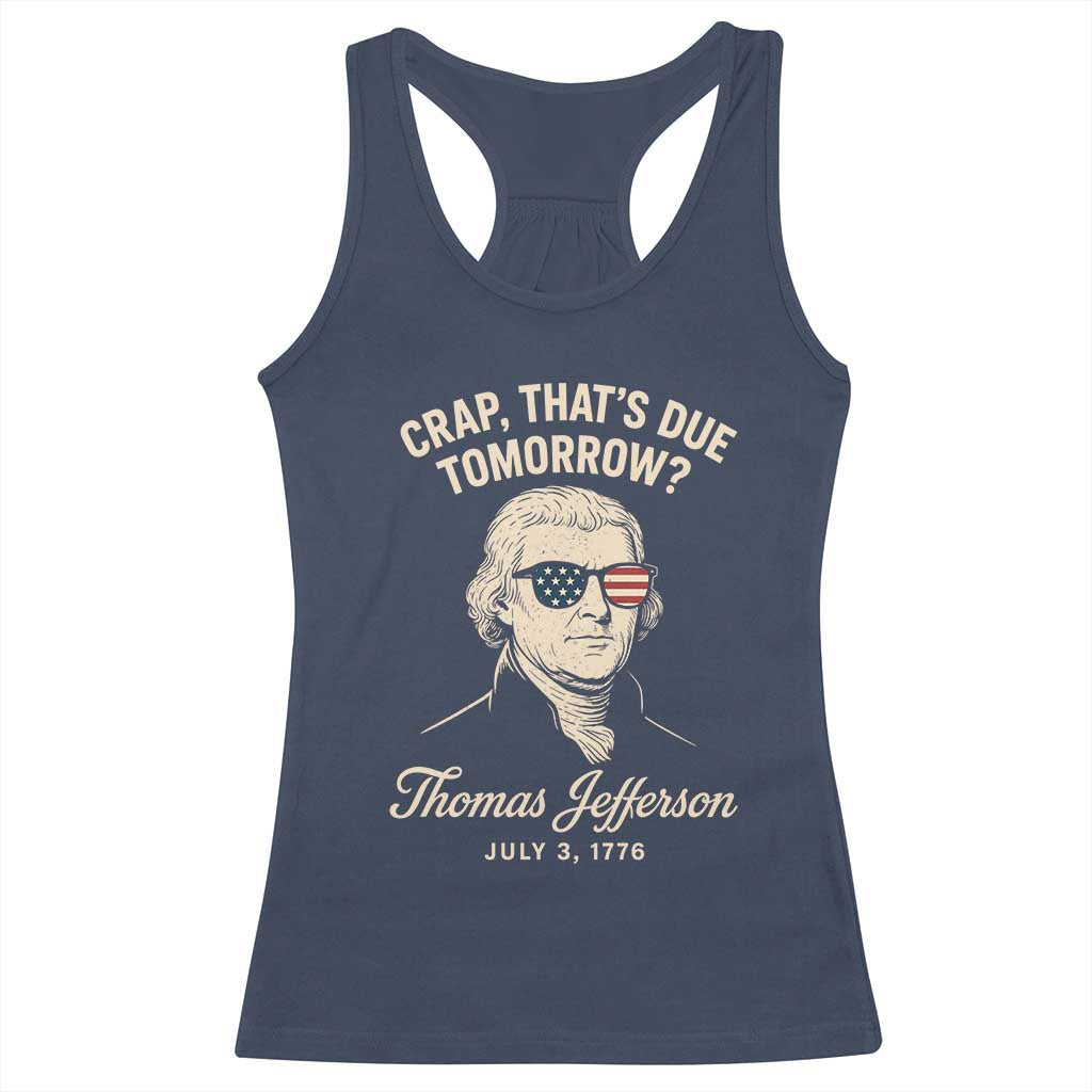 Thomas Jefferson July 3 1776 Racerback Tank Top Crap That's Due Tomorrow Funny History