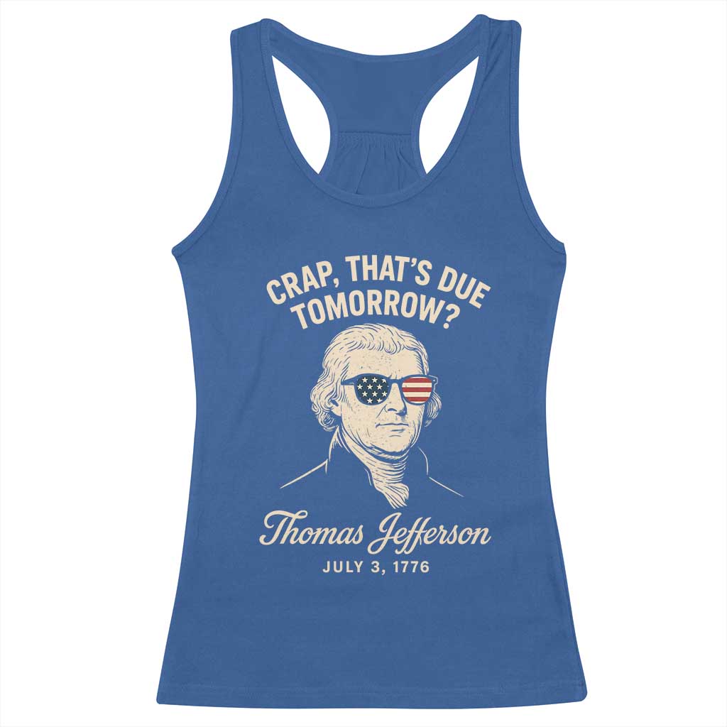 Thomas Jefferson July 3 1776 Racerback Tank Top Crap That's Due Tomorrow Funny History