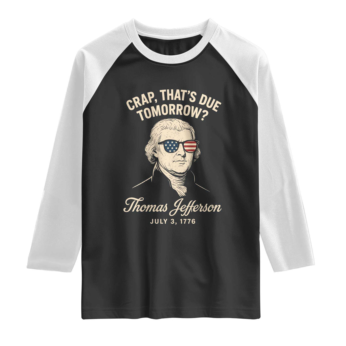 Thomas Jefferson July 3 1776 Raglan Shirt Crap That's Due Tomorrow Funny History
