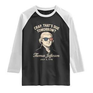 Thomas Jefferson July 3 1776 Raglan Shirt Crap That's Due Tomorrow Funny History