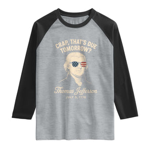 Thomas Jefferson July 3 1776 Raglan Shirt Crap That's Due Tomorrow Funny History