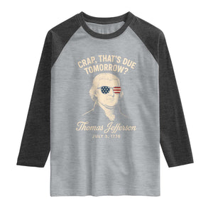 Thomas Jefferson July 3 1776 Raglan Shirt Crap That's Due Tomorrow Funny History