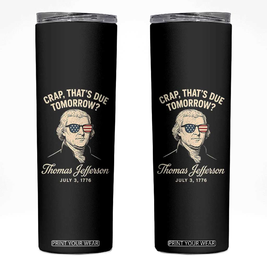 Thomas Jefferson July 3 1776 Skinny Tumbler Crap That's Due Tomorrow Funny History