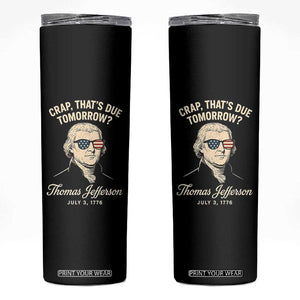 Thomas Jefferson July 3 1776 Skinny Tumbler Crap That's Due Tomorrow Funny History