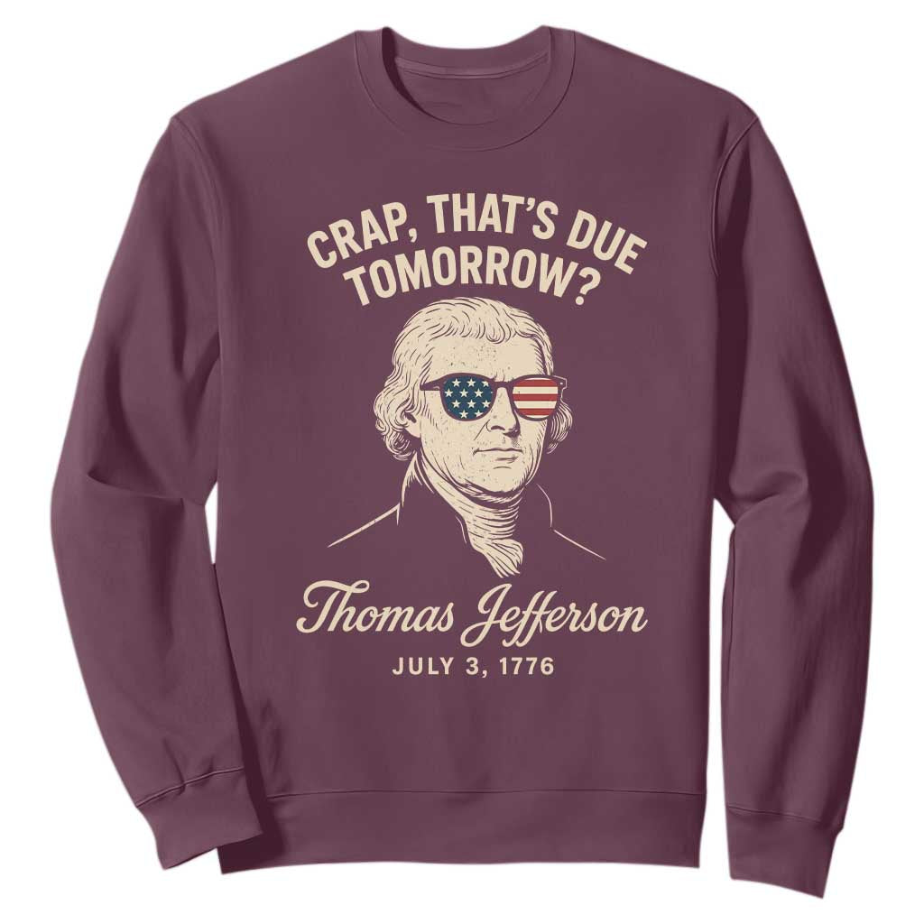Thomas Jefferson July 3 1776 Sweatshirt Crap That's Due Tomorrow Funny History