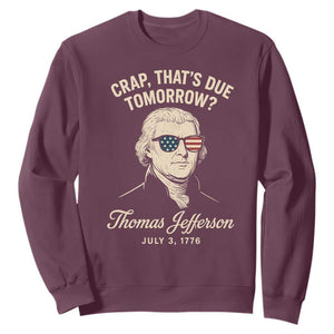 Thomas Jefferson July 3 1776 Sweatshirt Crap That's Due Tomorrow Funny History