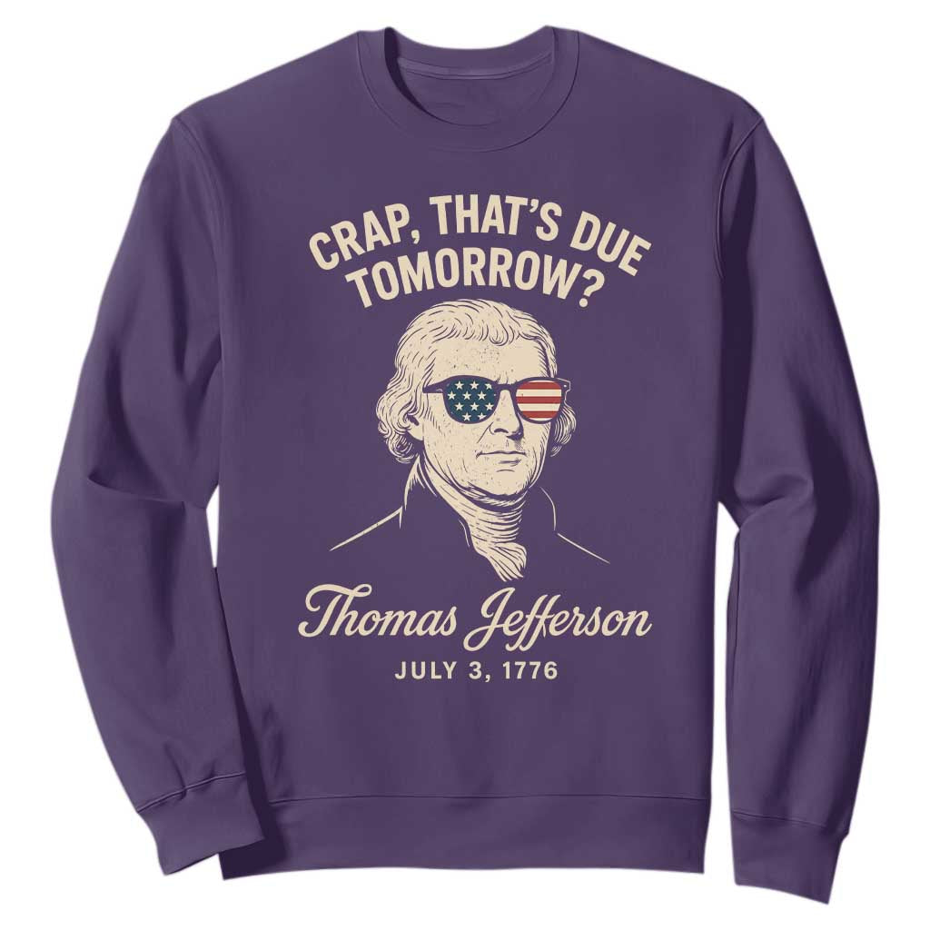 Thomas Jefferson July 3 1776 Sweatshirt Crap That's Due Tomorrow Funny History