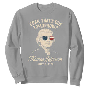 Thomas Jefferson July 3 1776 Sweatshirt Crap That's Due Tomorrow Funny History