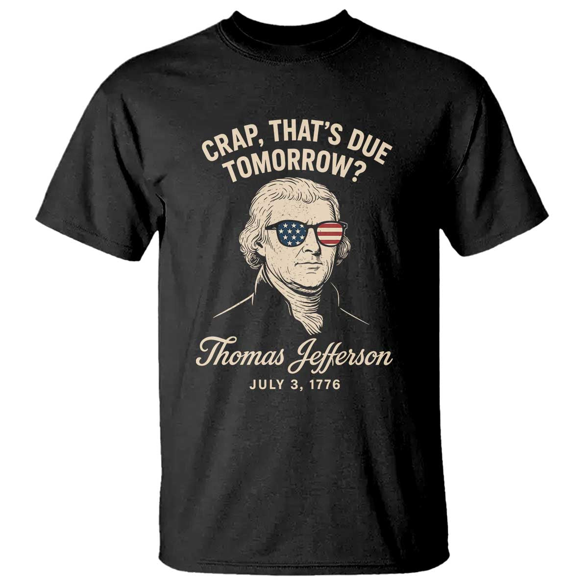Thomas Jefferson July 3 1776 T Shirt Crap That's Due Tomorrow Funny History