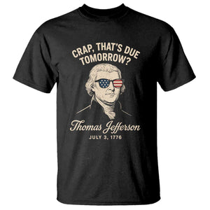 Thomas Jefferson July 3 1776 T Shirt Crap That's Due Tomorrow Funny History