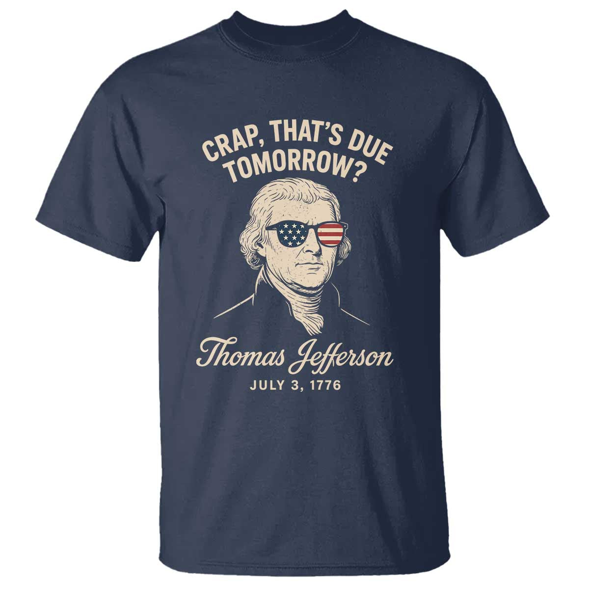 Thomas Jefferson July 3 1776 T Shirt Crap That's Due Tomorrow Funny History
