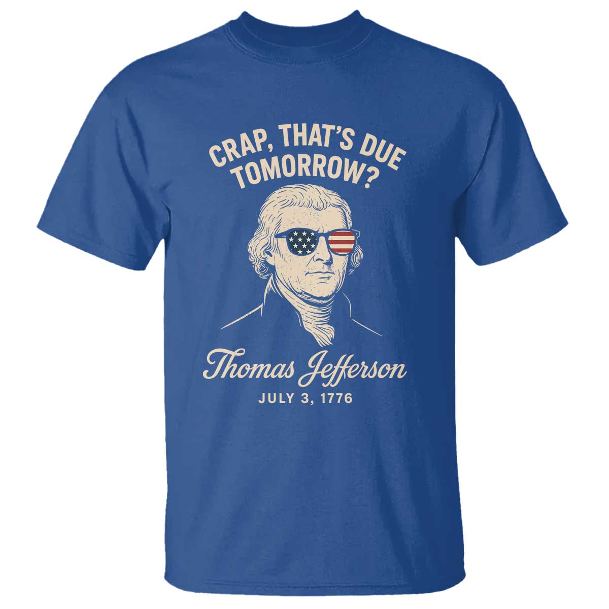 Thomas Jefferson July 3 1776 T Shirt Crap That's Due Tomorrow Funny History