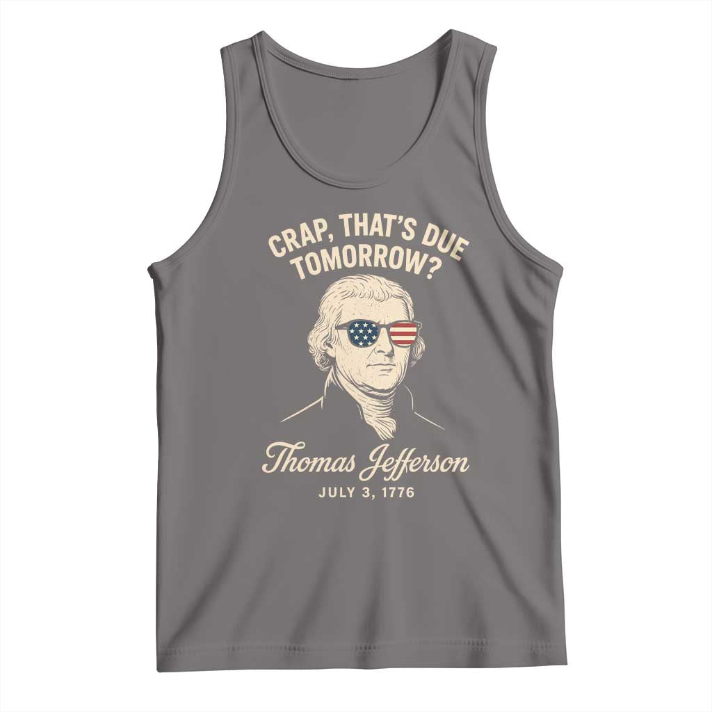 Thomas Jefferson July 3 1776 Tank Top Crap That's Due Tomorrow Funny History