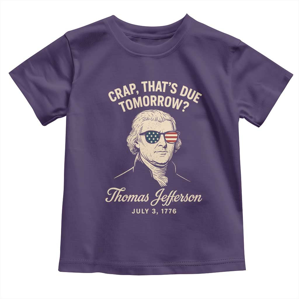 Thomas Jefferson July 3 1776 Toddler T Shirt Crap That's Due Tomorrow Funny History