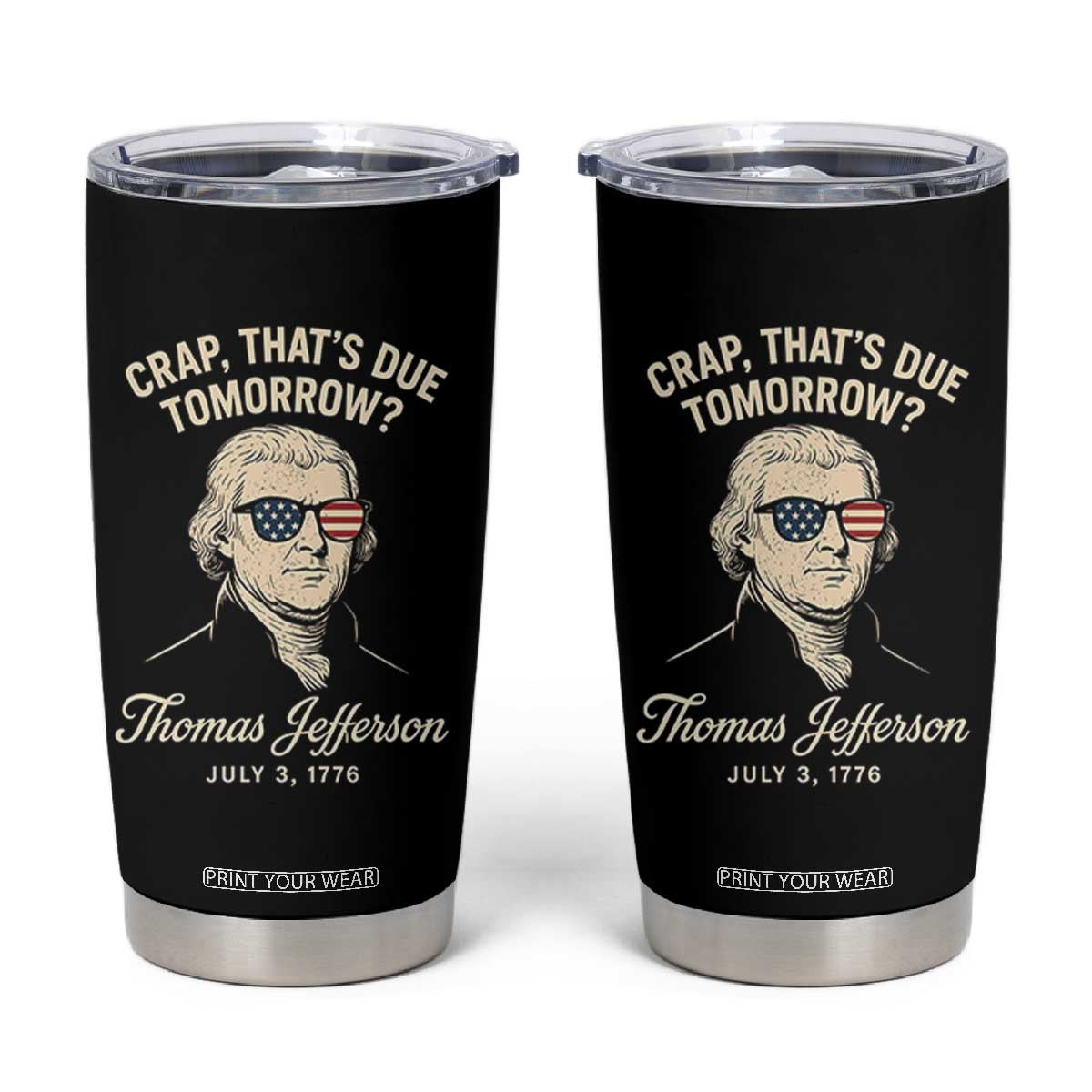 Thomas Jefferson July 3 1776 Tumbler Cup Crap That's Due Tomorrow Funny History