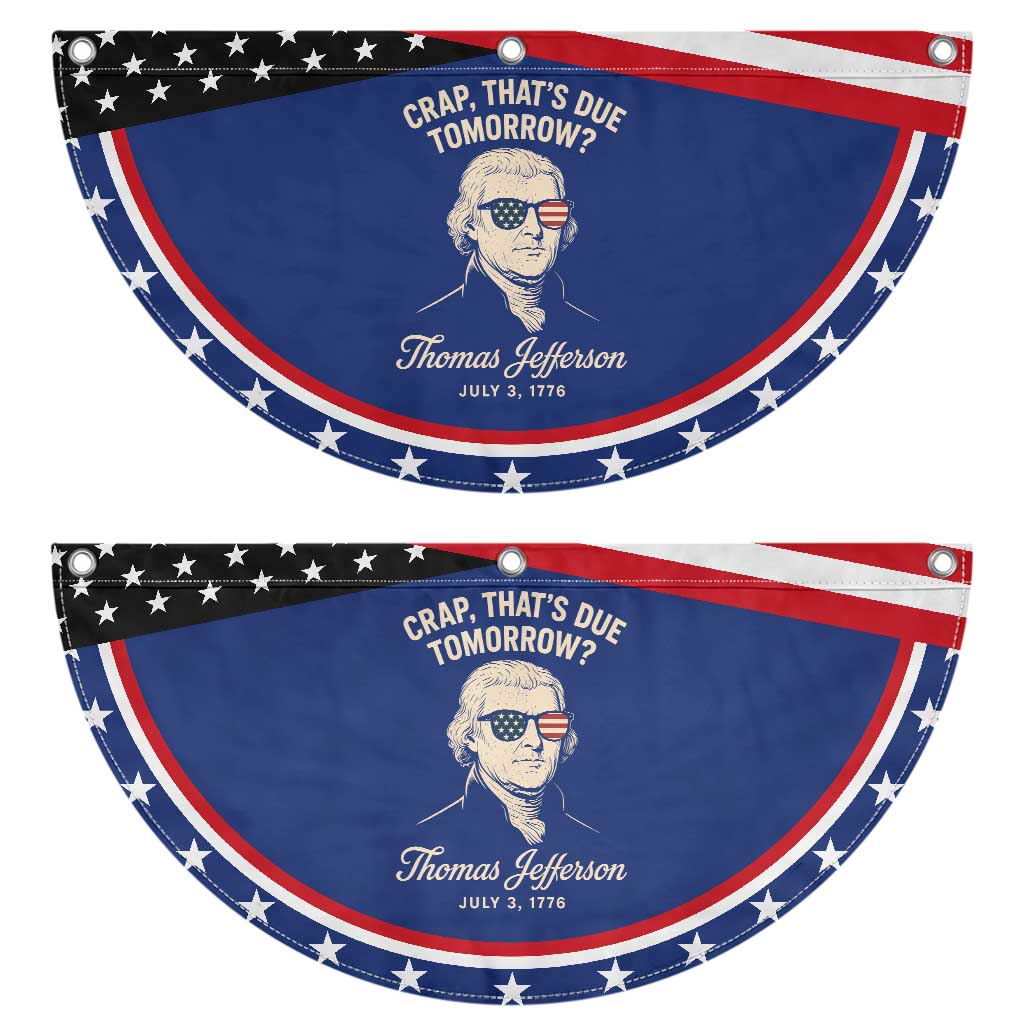 Thomas Jefferson July 3 1776 Patriotic Fan Flag Crap That's Due Tomorrow Funny History