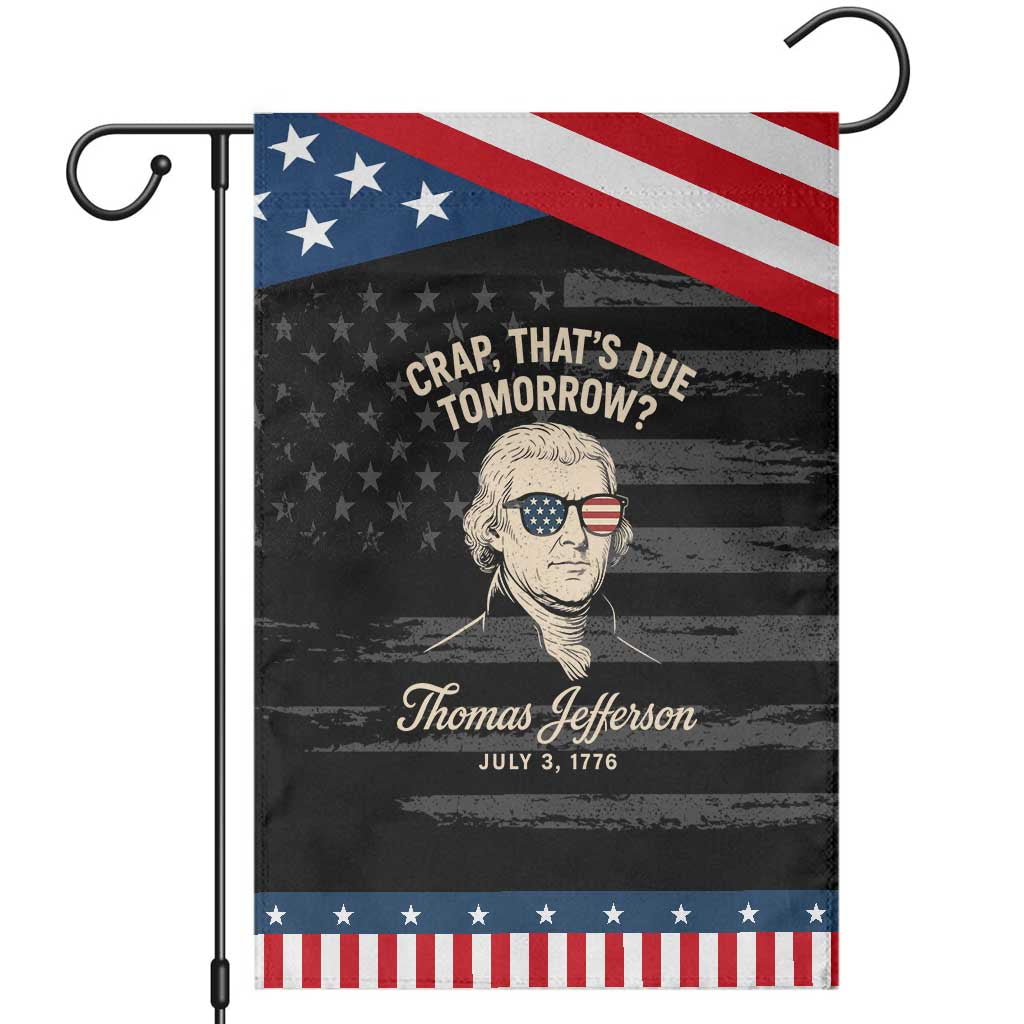 Thomas Jefferson July 3 1776 Patriotic Garden Flag Crap That's Due Tomorrow Funny History TS02 Distressed Black Blue Print Your Wear