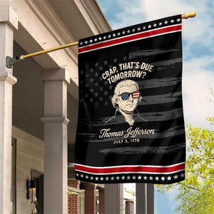 Thomas Jefferson July 3 1776 Patriotic Garden Flag Crap That's Due Tomorrow Funny History