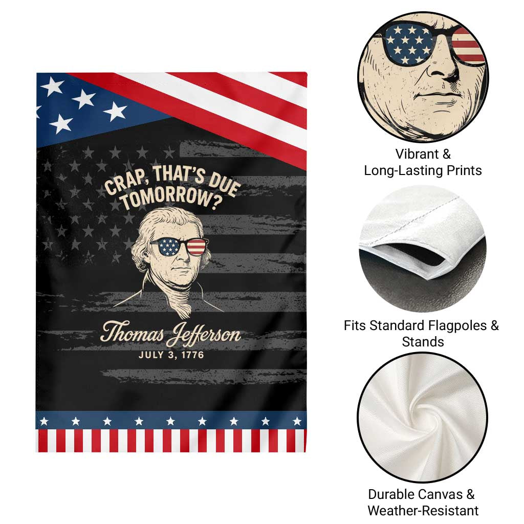 Thomas Jefferson July 3 1776 Patriotic Garden Flag Crap That's Due Tomorrow Funny History