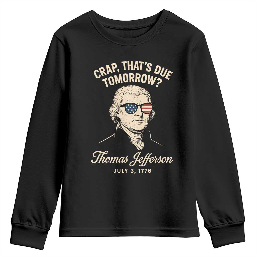 Thomas Jefferson July 3 1776 Youth Sweatshirt Crap That's Due Tomorrow Funny History
