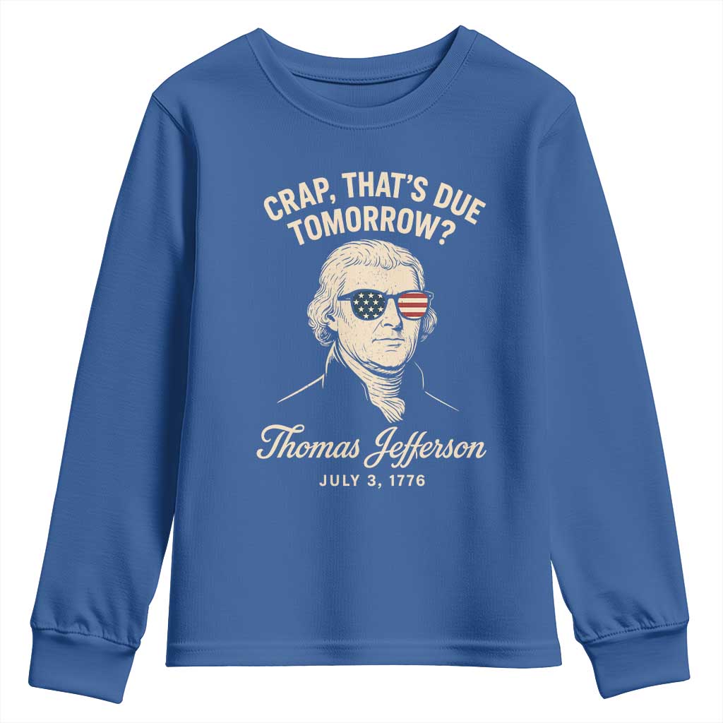 Thomas Jefferson July 3 1776 Youth Sweatshirt Crap That's Due Tomorrow Funny History