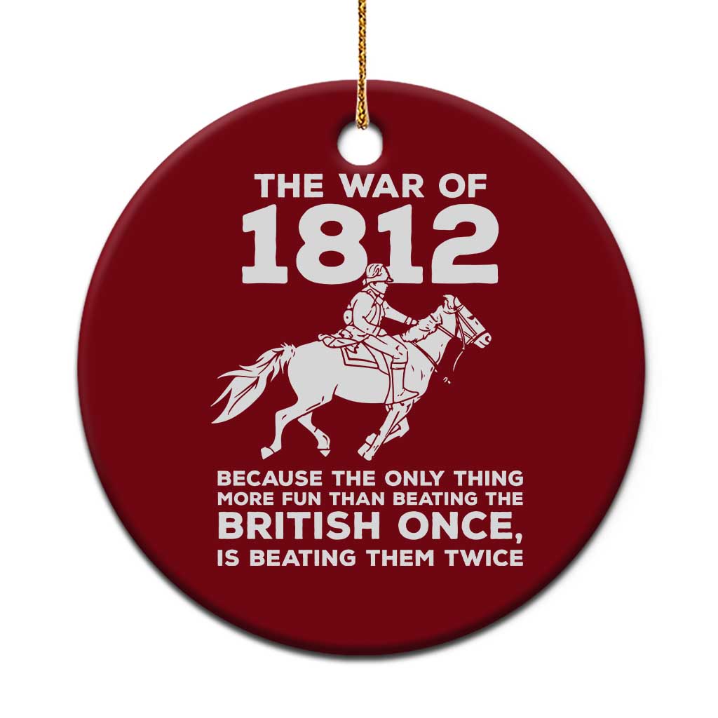 The War Of 1812 Ceramic Ornament Beating The British Twice Funny Patriotic Military History TS02 1pc Red Print Your Wear