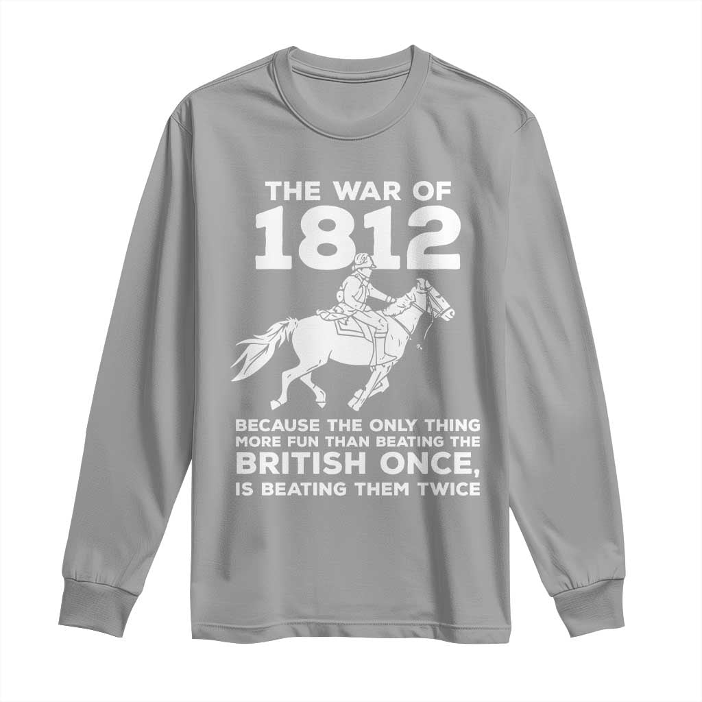 The War Of 1812 Long Sleeve Shirt Beating The British Twice Funny Patriotic Military History