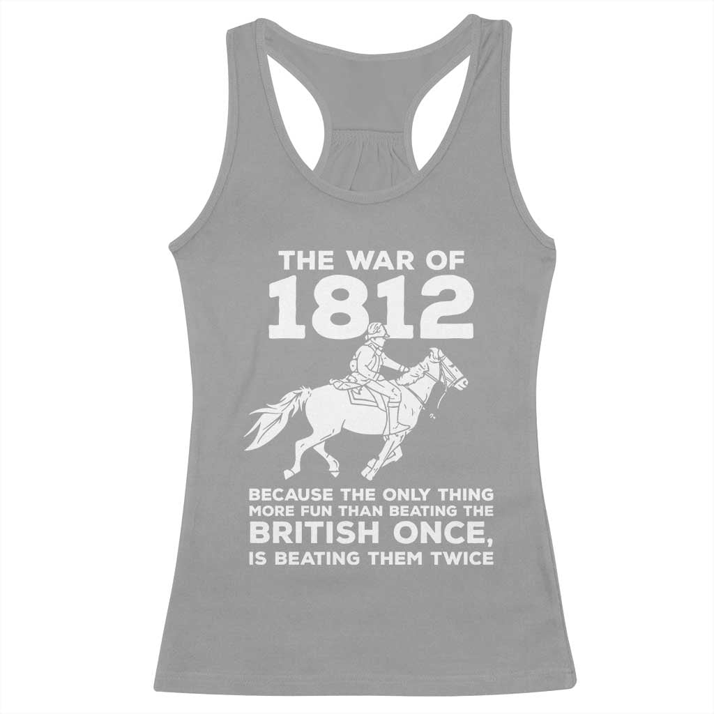 The War Of 1812 Racerback Tank Top Beating The British Twice Funny Patriotic Military History