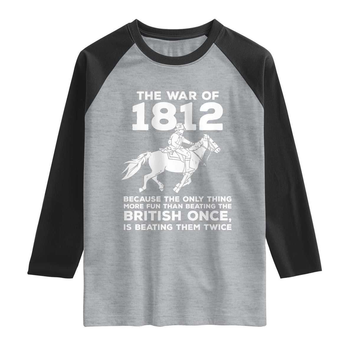 The War Of 1812 Raglan Shirt Beating The British Twice Funny Patriotic Military History
