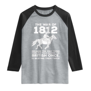 The War Of 1812 Raglan Shirt Beating The British Twice Funny Patriotic Military History
