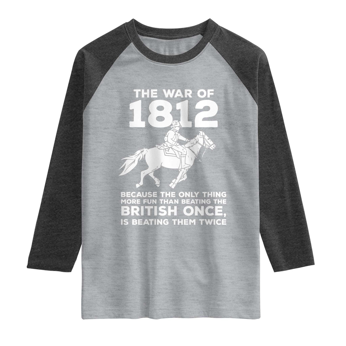 The War Of 1812 Raglan Shirt Beating The British Twice Funny Patriotic Military History