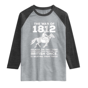 The War Of 1812 Raglan Shirt Beating The British Twice Funny Patriotic Military History