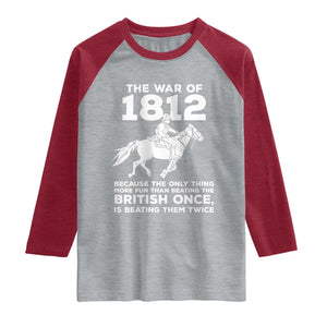 The War Of 1812 Raglan Shirt Beating The British Twice Funny Patriotic Military History