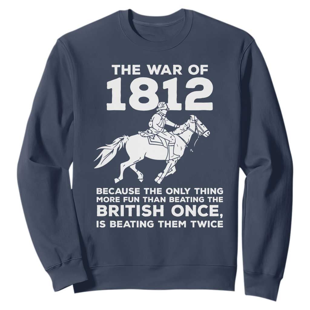 The War Of 1812 Sweatshirt Beating The British Twice Funny Patriotic Military History