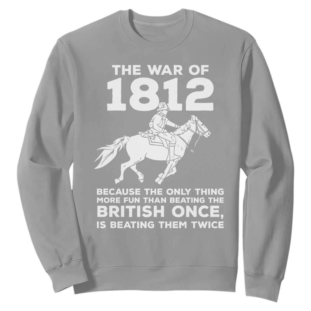 The War Of 1812 Sweatshirt Beating The British Twice Funny Patriotic Military History