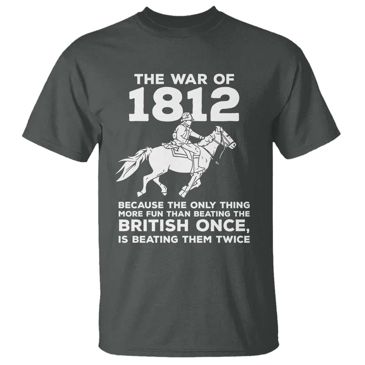The War Of 1812 T Shirt Beating The British Twice Funny Patriotic Military History