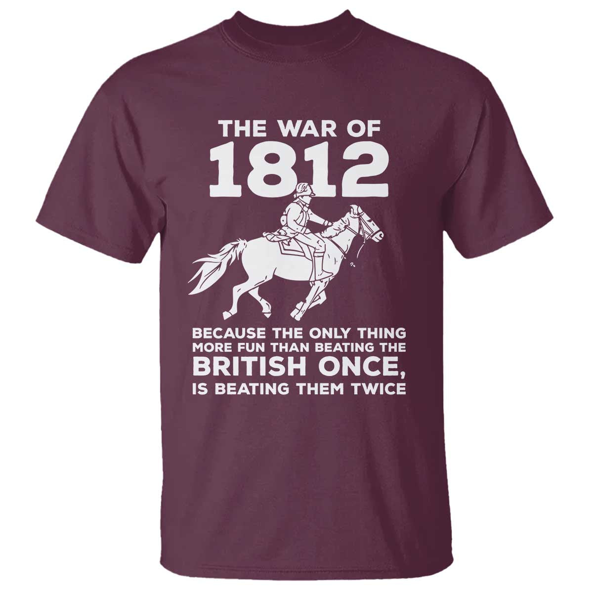 The War Of 1812 T Shirt Beating The British Twice Funny Patriotic Military History