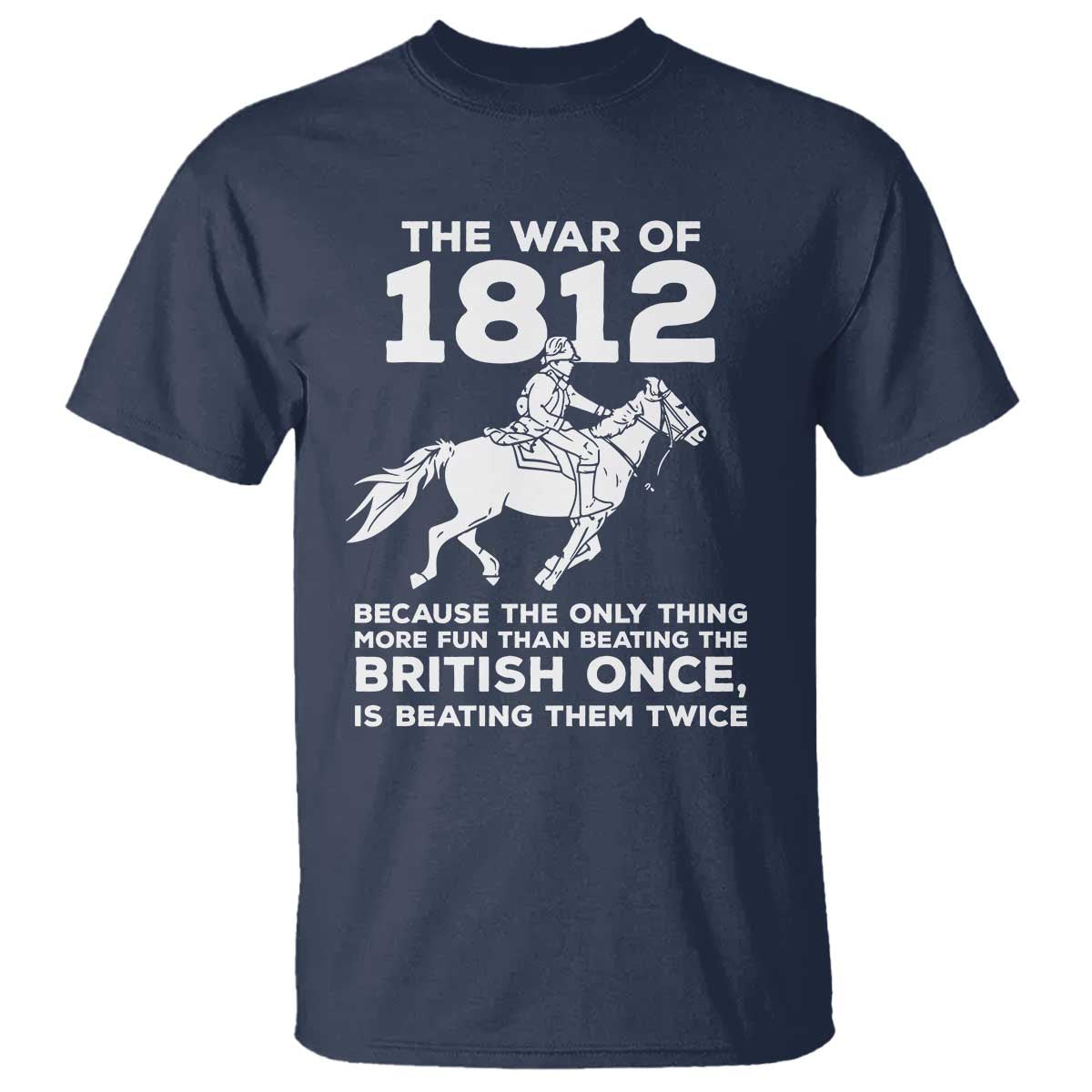 The War Of 1812 T Shirt Beating The British Twice Funny Patriotic Military History