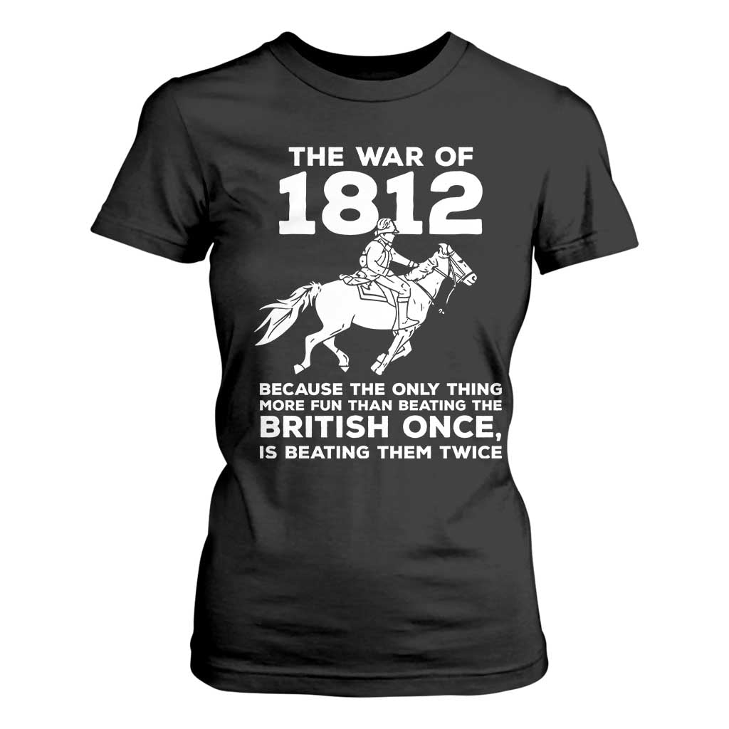The War Of 1812 T Shirt For Women Beating The British Twice Funny Patriotic Military History TS02 Black Print Your Wear