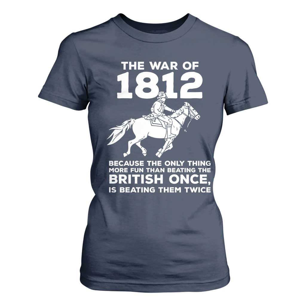 The War Of 1812 T Shirt For Women Beating The British Twice Funny Patriotic Military History