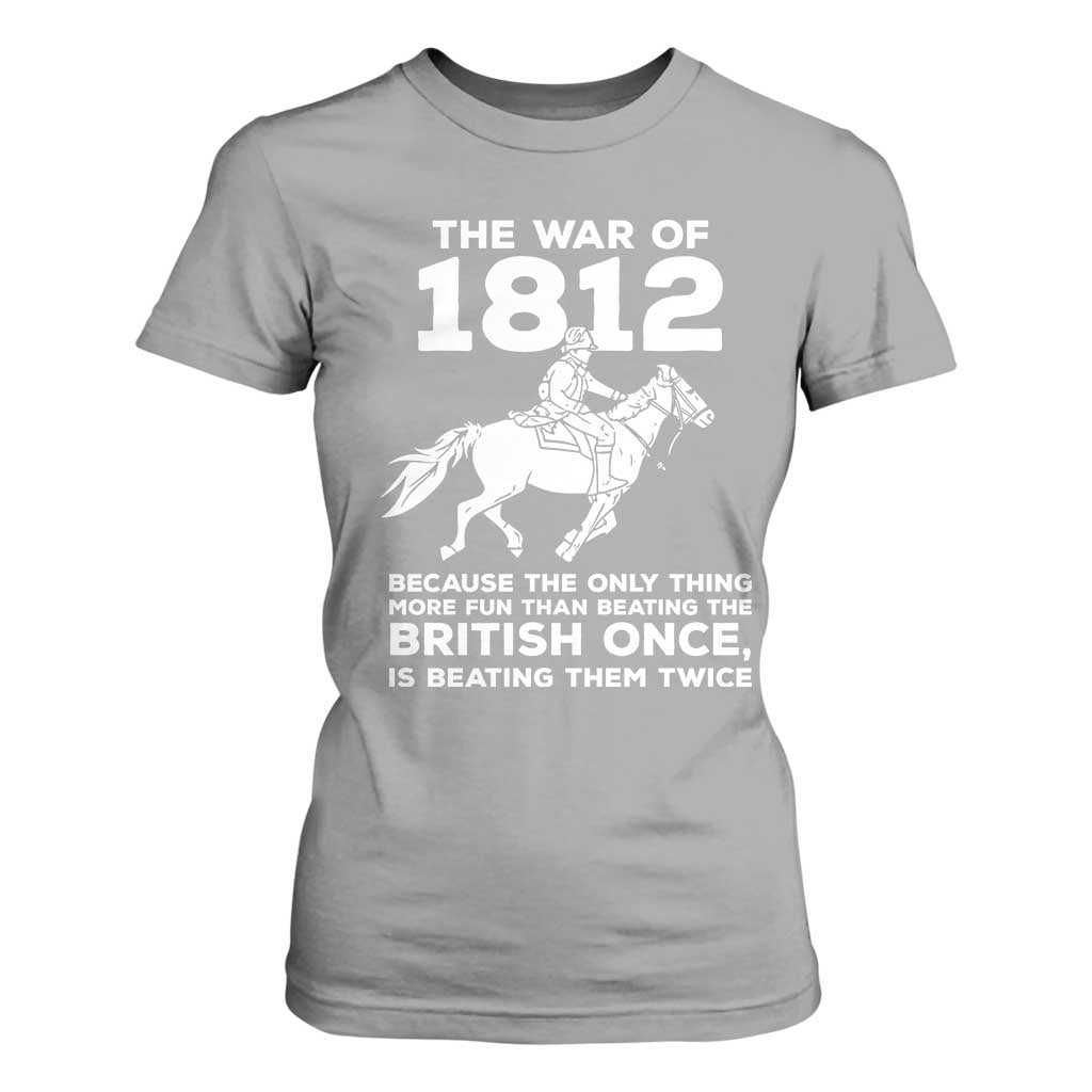 The War Of 1812 T Shirt For Women Beating The British Twice Funny Patriotic Military History