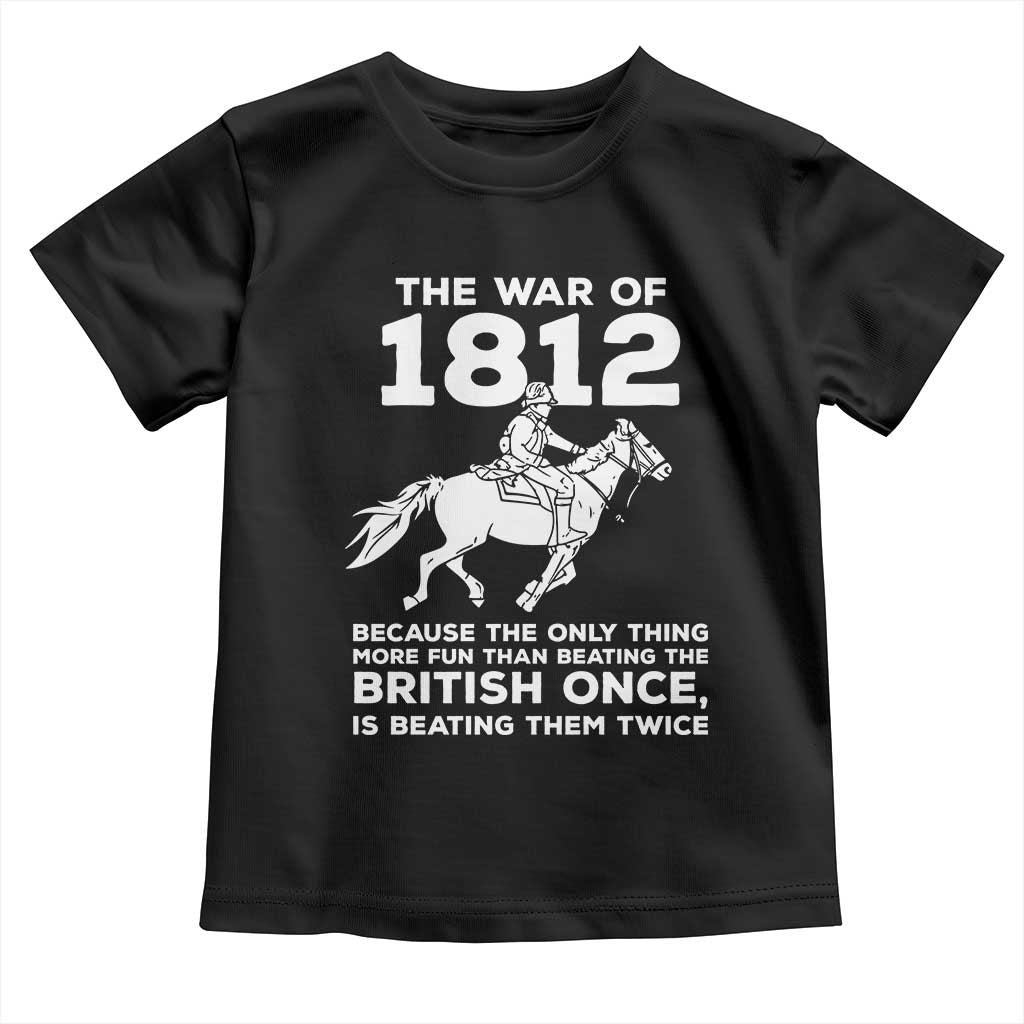 The War Of 1812 Toddler T Shirt Beating The British Twice Funny Patriotic Military History