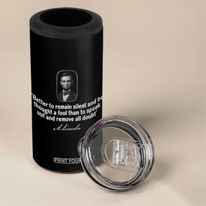 Abraham Lincoln Wise Quote 4 in 1 Can Cooler Tumbler Better To Remain Silent Sarcastic Wisdom