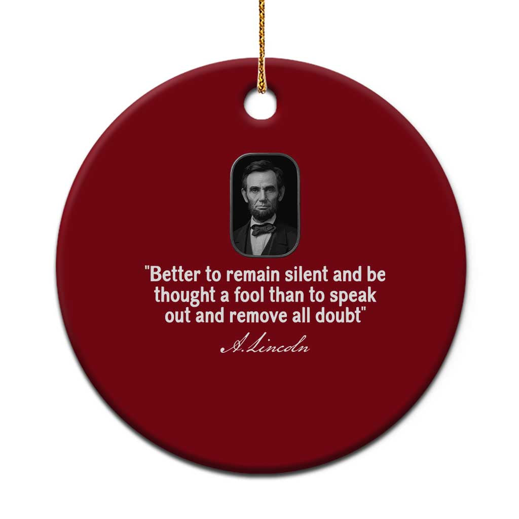 Abraham Lincoln Wise Quote Ceramic Ornament Better To Remain Silent Sarcastic Wisdom TS02 1pc Red Print Your Wear