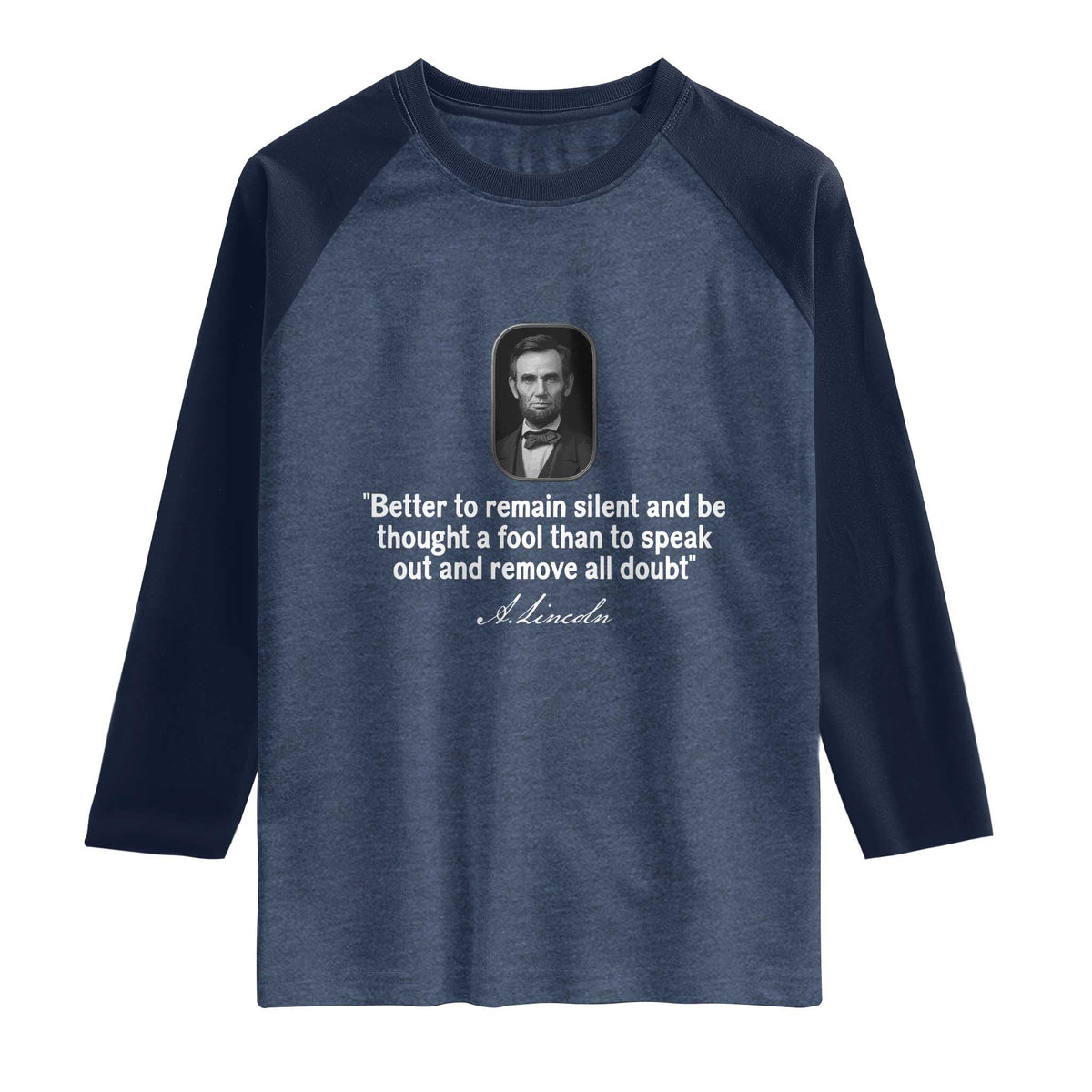 Abraham Lincoln Wise Quote Raglan Shirt Better To Remain Silent Sarcastic Wisdom