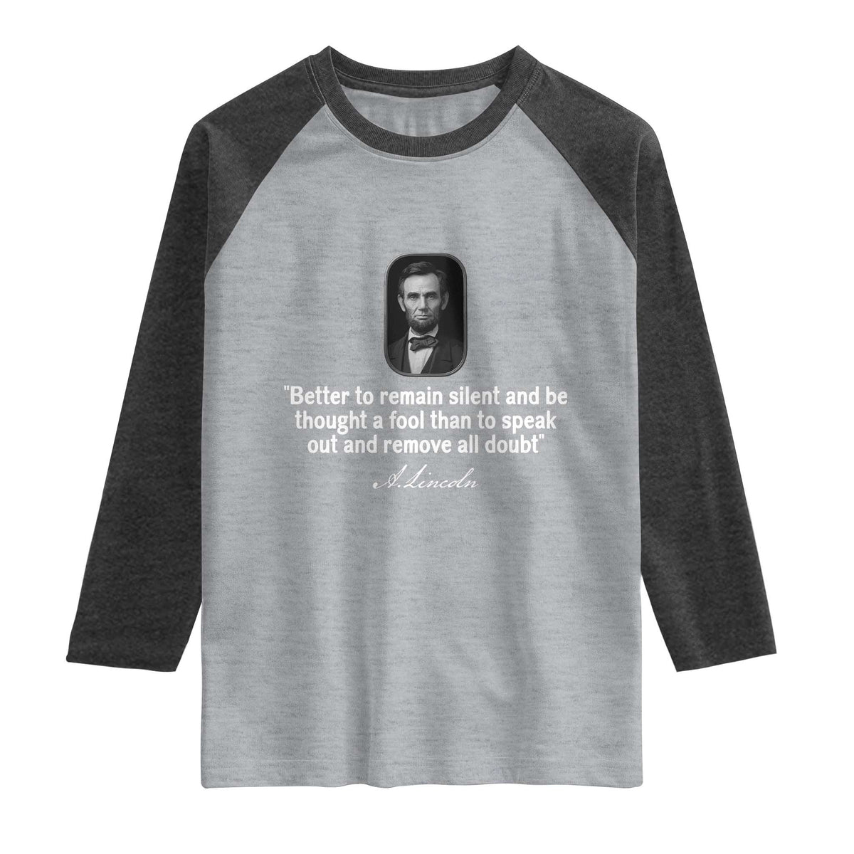 Abraham Lincoln Wise Quote Raglan Shirt Better To Remain Silent Sarcastic Wisdom